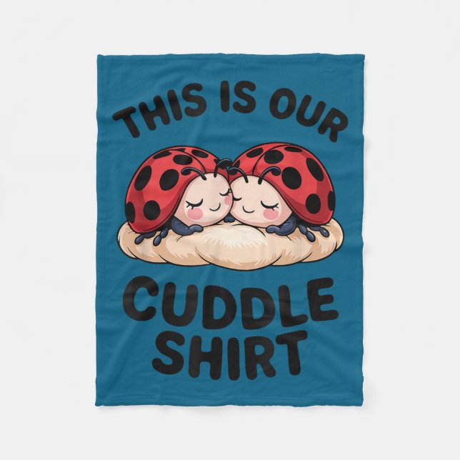 This Is Our Cuddle Shirt Cute Ladybugs Couples  Fleece Blanket (Front)