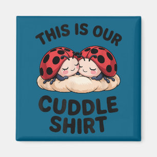 This Is Our Cuddle Shirt Cute Ladybugs Couples  Magnet