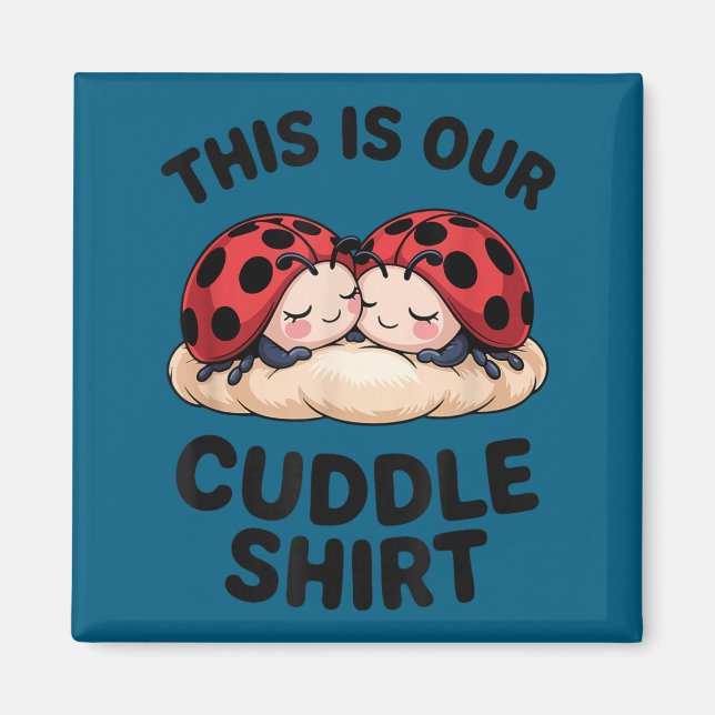 This Is Our Cuddle Shirt Cute Ladybugs Couples  Magnet (Front)