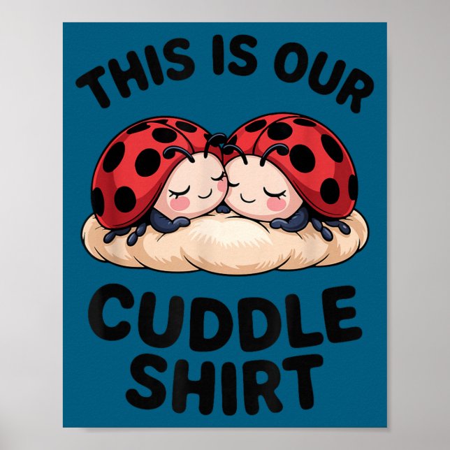 This Is Our Cuddle Shirt Cute Ladybugs Couples  Poster (Front)