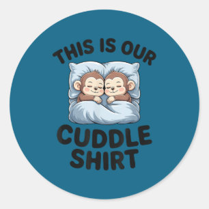 This Is Our Cuddle Shirt Cute Monkeys  Classic Round Sticker