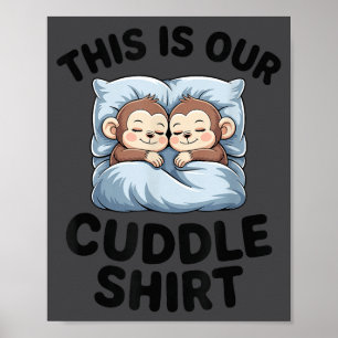 This Is Our Cuddle Shirt Cute Monkeys Poster