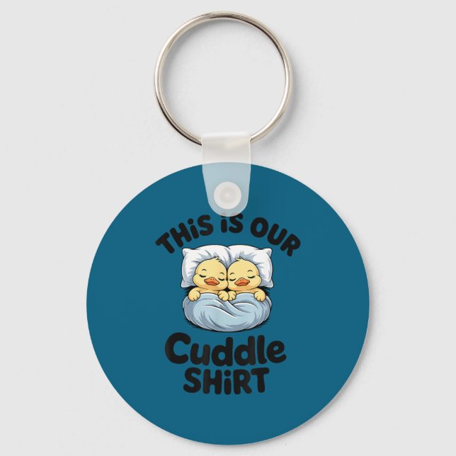 This Is Our Cuddle Shirt Cute Romantic Duck Couple Key Ring (Front)