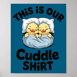 This Is Our Cuddle Shirt Cute Romantic Duck Couple Poster