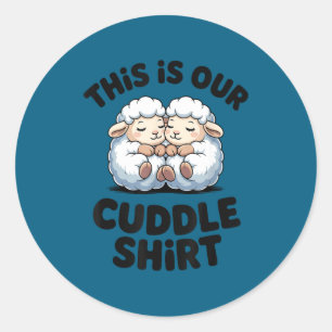 This Is Our Cuddle Shirt Cute Sheep Couple  Classic Round Sticker