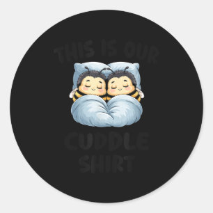 This Is Our Cuddle Shirt Cute Snuggly Bee Couple  Classic Round Sticker