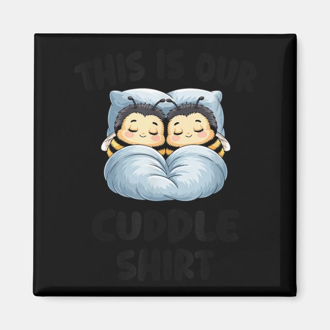 This Is Our Cuddle Shirt Cute Snuggly Bee Couple  Magnet (Front)