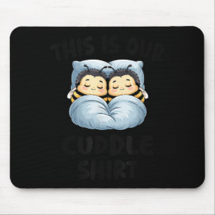 This Is Our Cuddle Shirt Cute Snuggly Bee Couple  Mouse Pad