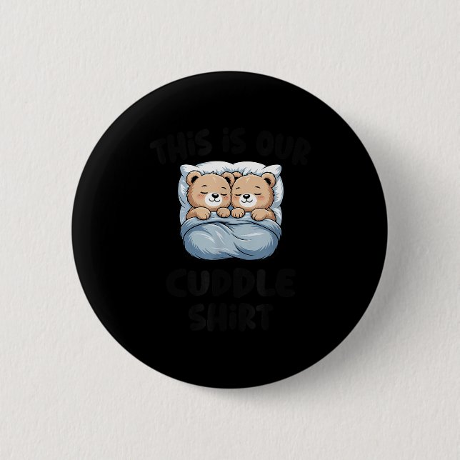 This Is Our Cuddle Shirt Cute Teddy Bear Couple  6 Cm Round Badge (Front)