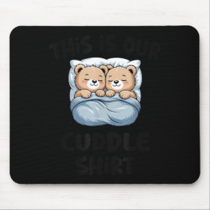 This Is Our Cuddle Shirt Cute Teddy Bear Couple Mouse Pad