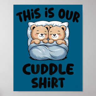 This Is Our Cuddle Shirt Cute Teddy Bear Couple  Poster