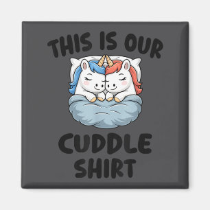 This Is Our Cuddle Shirt Cute Unicorn Couple  Magnet