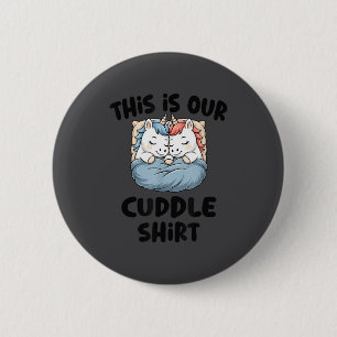 This Is Our Cuddle Shirt Magical Unicorn  6 Cm Round Badge