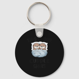 This Is Our Cuddle Shirt Otter Couple Cute  Key Ring