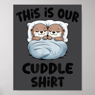 This Is Our Cuddle Shirt Otter Couple Cute  Poster