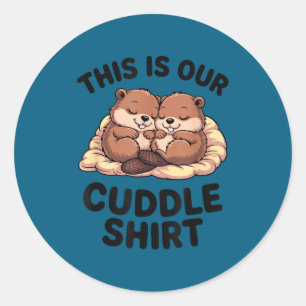 This Is Our Cuddle Shirt Sweet Beavers In Love  Classic Round Sticker