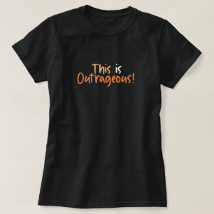 This Is Outrageous Funny  T-Shirt