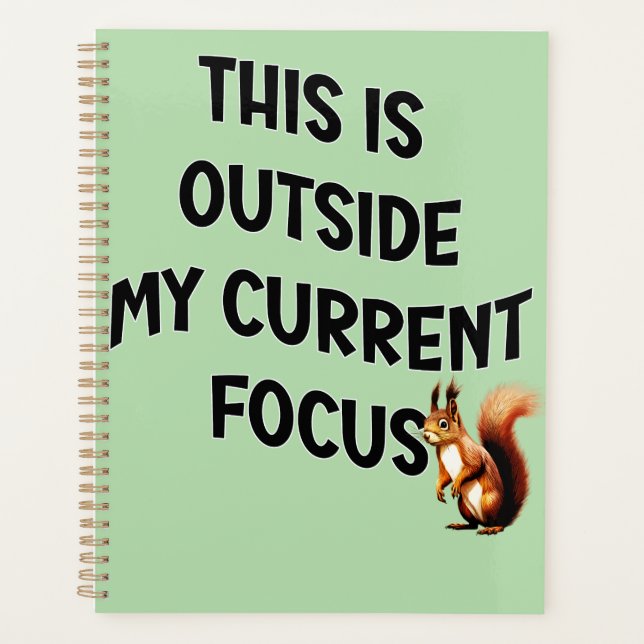 This Is Outside My Current Focus Squirrel Planner (Front)