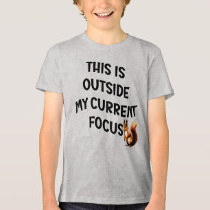 This Is Outside My Current Focus Squirrel Tri-Blend Shirt