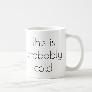 This Is Probably Cold Funny Mum Mug