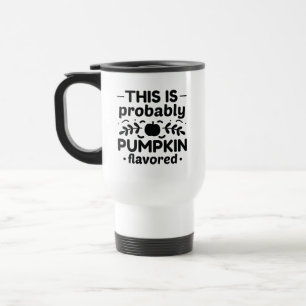 This Is Probably Pumpkin Flavoued Travel Mug