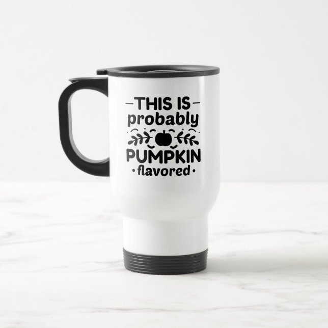 This Is Probably Pumpkin Flavoued Travel Mug (Left)