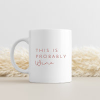 This Is Probably Wine – Funny Coworker Mug