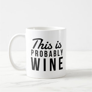 This Is Probably Wine Funny Wine Lover Quote Coffee Mug