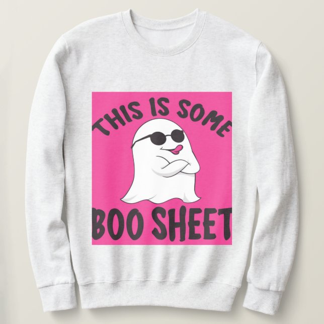 This Is Some Boo Sheet – Funny Halloween Pun Text  Sweatshirt (Design Front)