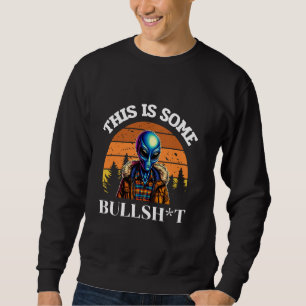 This Is Some Bull Resident Funny Swearing Alien Sc Sweatshirt
