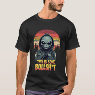 This is Some Bullsht Resident Funny Swearing Alien T-Shirt