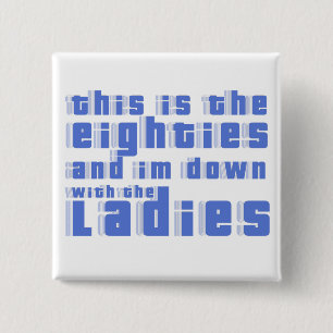 this is the 80s and im down with the ladies 15 cm square badge