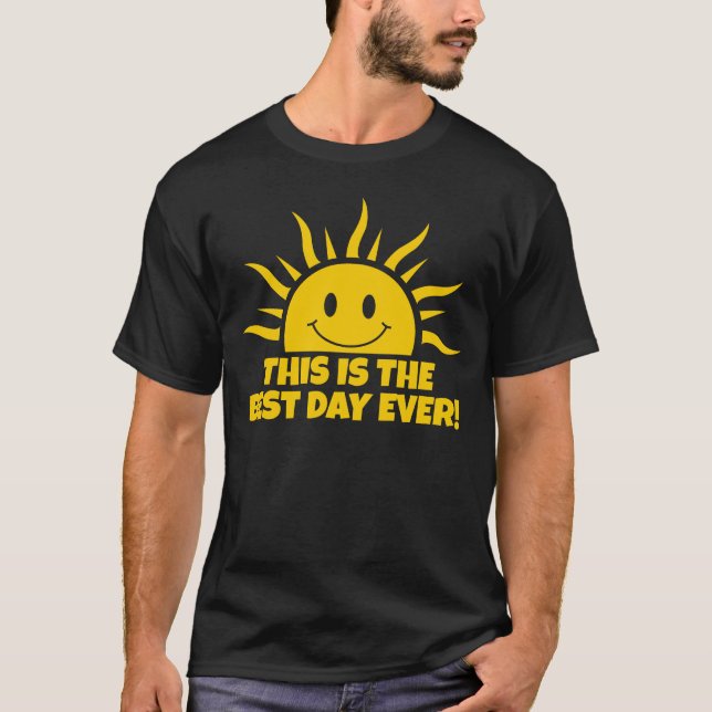 This Is The Best Day Ever T-Shirt (Front)