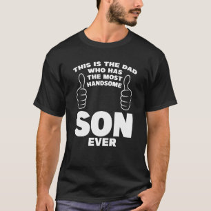 This Is The Dd The Most Handsome Son Ever Father T-Shirt