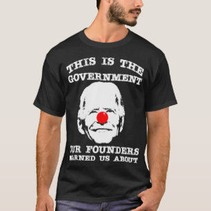 This Is The Government Our Founders Warned Us Abou T-Shirt
