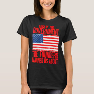 This Is The Government The Founders Warned Us Abou T-Shirt