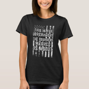 This Is The Government The Founders Warned Us Abou T-Shirt