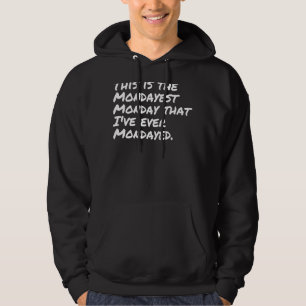 This Is The Mondayest I Hate Mondays I Don't Do Mo Hoodie