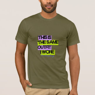 This Is the Same Outfit I Wore Yesterday | Design T-Shirt