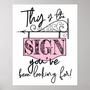 This Is The Sign You've Been Looking For Poster