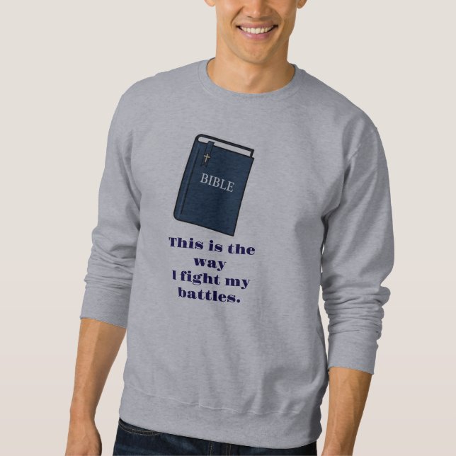 This is the way I fight battles Bible Sweatshirt  (Front)