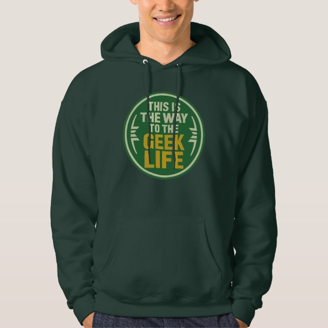 This Is The Way To The Geek Life Hoodie (Front)