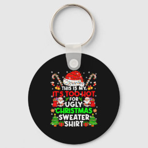 This Is Too Hot For Ugly Christmas Sweater Shirts  Key Ring