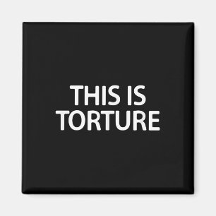 This Is Torture, Funny, Joke, Sarcastic, Family  Magnet