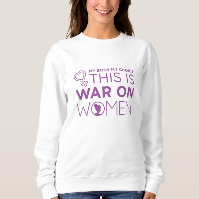 This Is War On Women Sweatshirt (Front)