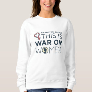 This Is War On Women Sweatshirt