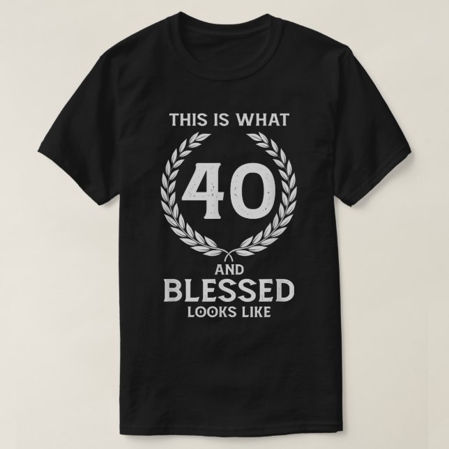 This is what 40 and blessed looks like 1982 40th b T-Shirt (Design Front)
