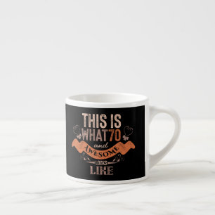 This is what 70 and awesome looks like quote espresso cup