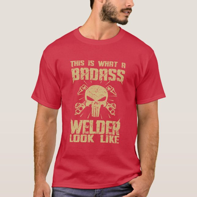 This is what a Badass Welder look like! T-Shirt (Front)