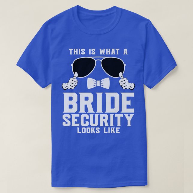 This is what a Bride Security looks like Wedding  T-Shirt (Design Front)